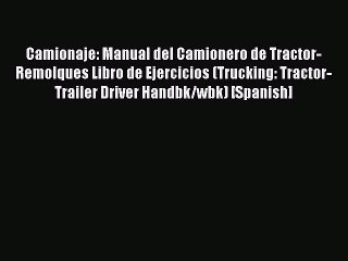 [PDF] Camionaje: Manual del Camionero de Tractor-Remolques Libro de Ejercicios (Trucking: Tractor-Trailer