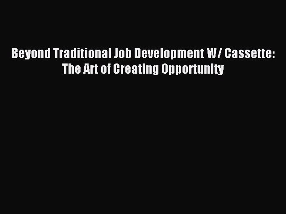 [PDF] Beyond Traditional Job Development W/ Cassette: The Art of Creating Opportunity Popular