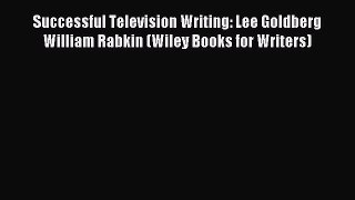[PDF] Successful Television Writing: Lee Goldberg William Rabkin (Wiley Books for Writers)