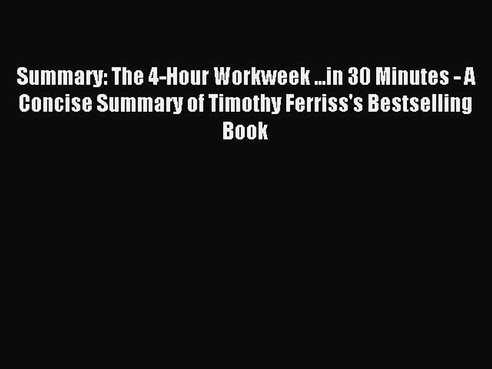 [PDF] Summary: The 4-Hour Workweek ...in 30 Minutes - A Concise Summary of Timothy Ferriss's