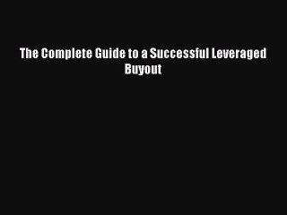 [PDF] The Complete Guide to a Successful Leveraged Buyout Popular Online