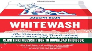 [PDF] Whitewash: The Disturbing Truth About Cow s Milk and Your Health Full Colection