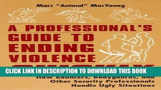 [PDF] A Professional s Guide to Ending Violence Quickly: How Bouncers, Bodyguards, and Other