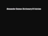 [PDF] Alexander Dumas Dictionary Of Cuisine Popular Online
