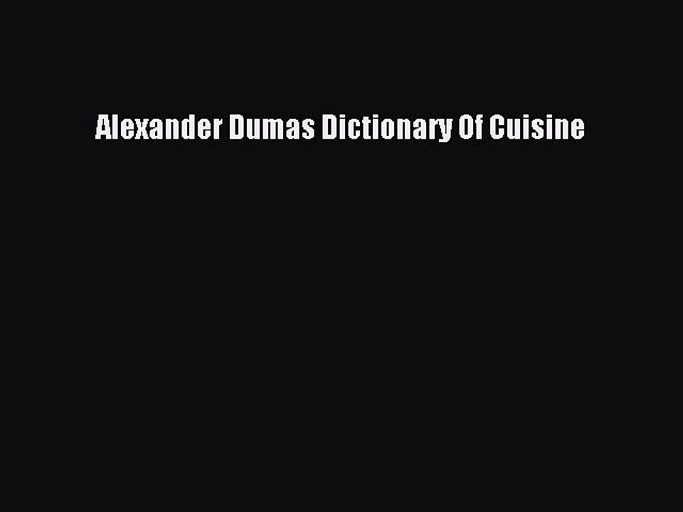 [PDF] Alexander Dumas Dictionary Of Cuisine Popular Online