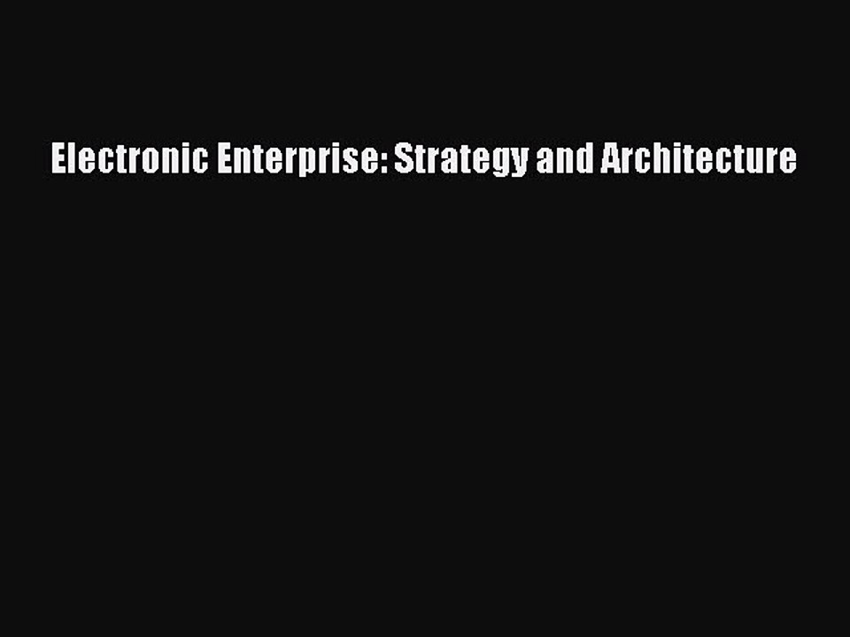 [PDF] Electronic Enterprise: Strategy and Architecture Full Colection