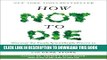Collection Book How Not to Die: Discover the Foods Scientifically Proven to Prevent and Reverse