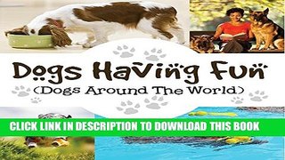 [PDF] Dogs Having Fun (Dogs Around The World): Pets for Kids (Children s Dog Books) Full Online