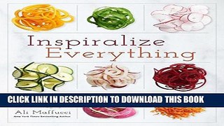 New Book Inspiralize Everything: An Apples-to-Zucchini Encyclopedia of Spiralizing
