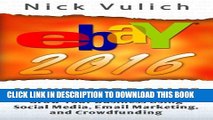[PDF] eBay 2016: Grow Your Business Using Social Media,Email Marketing, and Crowdfundi Full Online