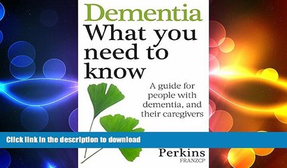 READ BOOK  Dementia: What You Need to Know: A Guide for People With Dementia, and Their