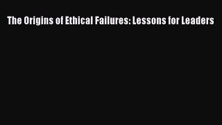 [PDF] The Origins of Ethical Failures: Lessons for Leaders Full Online