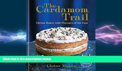 behold The Cardamom Trail: Chetna Bakes with Flavours of the East