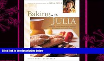 complete  Baking with Julia: Savor the Joys of Baking with America s Best Bakers