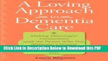 [Read] A Loving Approach to Dementia Care: Making Meaningful Connections with the Person Who Has