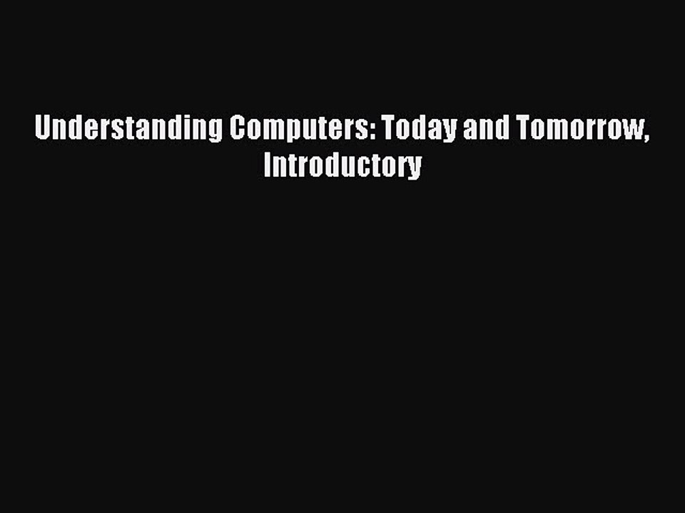 [PDF] Understanding Computers: Today and Tomorrow Introductory Popular Colection