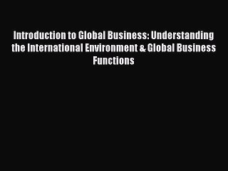 [PDF] Introduction to Global Business: Understanding the International Environment & Global