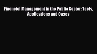 [PDF] Financial Management in the Public Sector: Tools Applications and Cases Popular Online