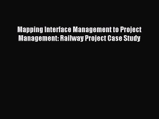 [PDF] Mapping Interface Management to Project Management: Railway Project Case Study Popular