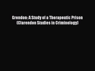 [PDF] Grendon: A Study of a Therapeutic Prison (Clarendon Studies in Criminology) Full Colection