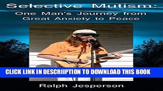 [New] Selective Mutism: One Man s Journey from Great Anxiety to Peace Exclusive Full Ebook