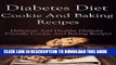 [PDF] Diabetes Diet Cookie And Dessert Recipes: Delicious And Healthy Diabetic Friendly Cookie And