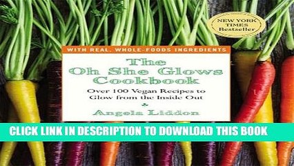 New Book The Oh She Glows Cookbook: Over 100 Vegan Recipes to Glow from the Inside Out