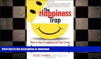 FAVORITE BOOK  The Happiness Trap: How to Stop Struggling and Start Living FULL ONLINE