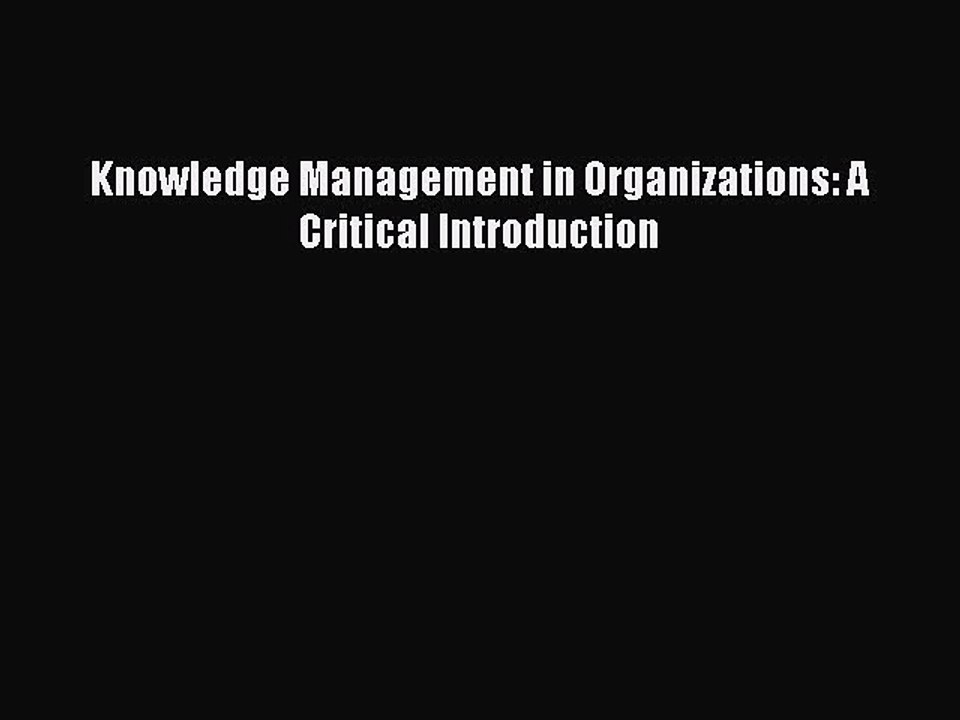 [PDF] Knowledge Management in Organizations: A Critical Introduction Full Colection