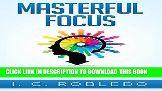 Collection Book Masterful Focus: 33 Tips to Improve Concentration, Work Smarter, and Be More
