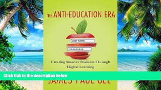 Must Have PDF  The Anti-Education Era: Creating Smarter Students through Digital Learning  Best