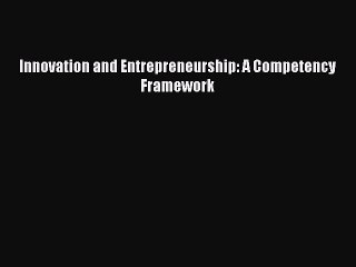 [PDF] Innovation and Entrepreneurship: A Competency Framework Popular Colection