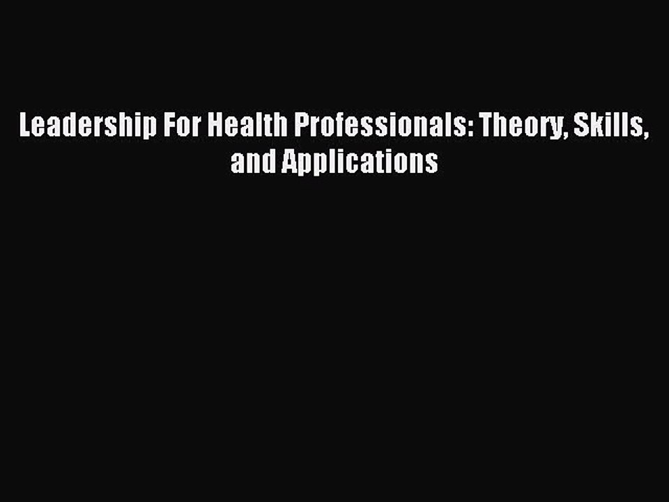[PDF] Leadership For Health Professionals: Theory Skills and Applications Popular Colection