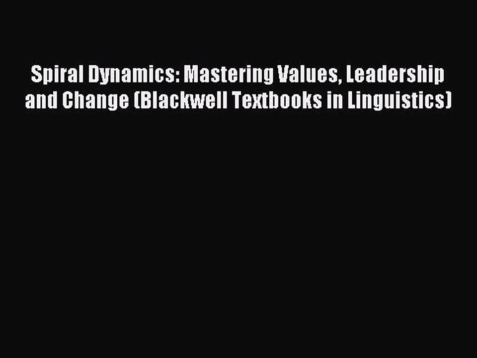 [PDF] Spiral Dynamics: Mastering Values Leadership and Change (Blackwell Textbooks in Linguistics)
