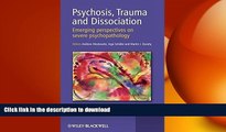 READ BOOK  Psychosis, Trauma and Dissociation: Emerging Perspectives on Severe Psychopathology