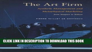 [Read] The Art Firm: Aesthetic Management and Metaphysical Marketing (Stanford Business Books