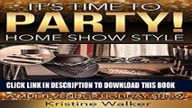 [Read] It s Time to Party! Home Show Style: A Beginner s Guide to Planning a Multi-Vendor Holiday