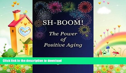 EBOOK ONLINE  SH-BOOM! The Power Of Positive Aging FULL ONLINE