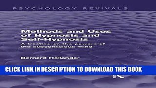New Book Methods and Uses of Hypnosis and Self-Hypnosis (Psychology Revivals): A Treatise on the
