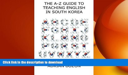 DOWNLOAD The A-Z Guide to Teaching English in South Korea: Learn Whether South Korea is Right for