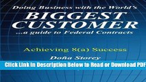 [Get] Doing Business with the World s Biggest Customer: Achieving 8(a) Success: ...a guide to
