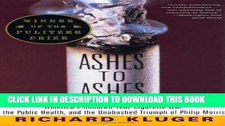 [Read] Ashes to Ashes: America s Hundred-Year Cigarette War, the Public Health, and the Unabashed