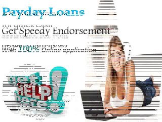 Payday Loans- Get Rid Of Unpredicted Expenses And Needs Easily On Time!