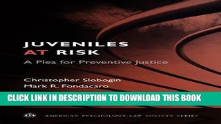 New Book Juveniles at Risk: A Plea for Preventive Justice (American Psychology-Law Society Series)