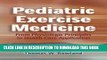 [New] Pediatric Exercise Medicine: From Physiologic Principles to Health Care Application