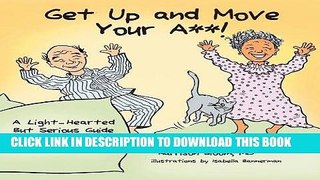 [Read] GET UP AND MOVE YOUR A**! - A Light-Hearted but Serious Guide to Successful Aging Free Books