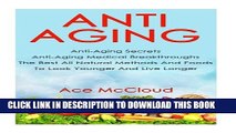 [Read] Anti Aging: Anti Aging Secrets: Anti Aging Medical Breakthroughs: The Best All Natural