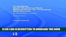 [PDF] Treating Self-Destructive Behaviors in Trauma Survivors: A Clinician s Guide Full Online