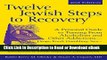 [Get] Twelve Jewish Steps to Recovery 2/E: A Personal Guide to Turning From Alcoholism and Other