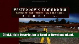 [Get] Yesterday s Tomorrow: Recovery Meditations for Hard Cases Free New